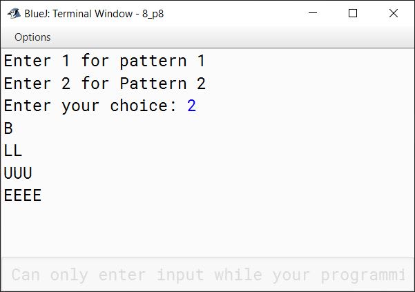 BlueJ output of Write a menu driven program to display the pattern as per user’s choice. Pattern 1 ABCDE ABCD ABC AB A Pattern 2 B LL UUU EEEE For an incorrect option, an appropriate error message should be displayed.