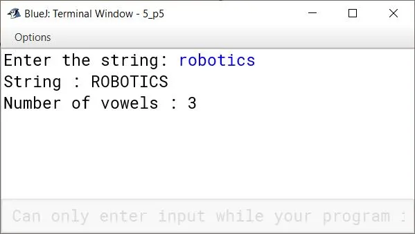 BlueJ output of Define a class to accept a string and convert it into uppercase. Count and display the number of vowels in it. Input: robotics Output: ROBOTICS Number of vowels: 3