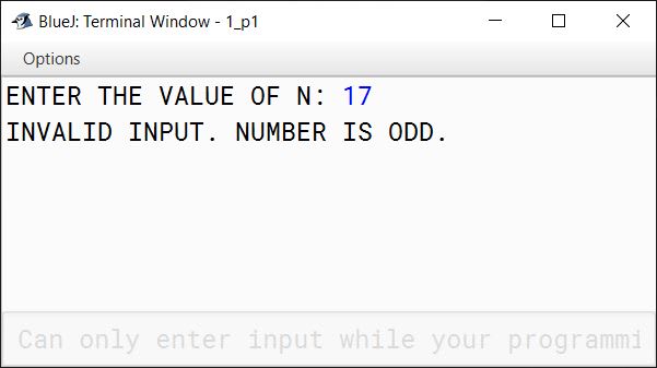 BlueJ output of A Goldbach number is a positive even integer that can be expressed as the sum of two odd primes. Note: All even integer numbers greater than 4 are Goldbach numbers. Example: 6 = 3 + 3 10 = 3 + 7 10 = 5 + 5 Hence, 6 has one odd prime pair 3 and 3. Similarly, 10 has two odd prime pairs, i.e. 3 and 7, 5 and 5. Write a program to accept an even integer 'N' where N > 9 and N 50. Find all the odd prime pairs whose sum is equal to the number 'N'. Test your program with the following data and some random data: Example 1 INPUT: N = 14 OUTPUT: PRIME PAIRS ARE: 3, 11 7, 7 Example 2 INPUT: N = 30 OUTPUT: PRIME PAIRS ARE: 7, 23 11, 19 13, 17 Example 3 INPUT: N = 17 OUTPUT: INVALID INPUT. NUMBER IS ODD. Example 4 INPUT: N = 126 OUTPUT: INVALID INPUT. NUMBER OUT OF RANGE.