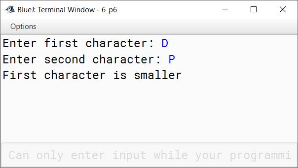 BlueJ output of Write a program to input two characters from the keyboard. Find the difference (d) between their ASCII codes. Display the following messages: If d = 0 : both the characters are same. If d \ 0 : first character is smaller. If d > 0 : second character is smaller. Sample Input : D P Sample Output : d = (68 - 80) = -12 First character is smaller