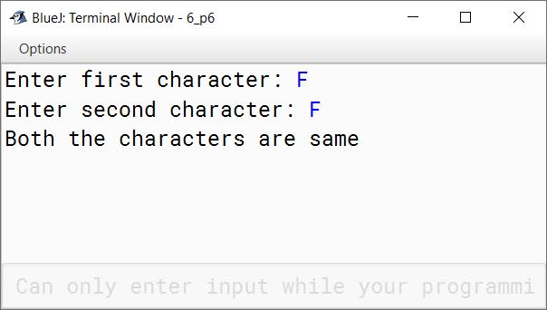 BlueJ output of Write a program to input two characters from the keyboard. Find the difference (d) between their ASCII codes. Display the following messages: If d = 0 : both the characters are same. If d \ 0 : first character is smaller. If d > 0 : second character is smaller. Sample Input : D P Sample Output : d = (68 - 80) = -12 First character is smaller