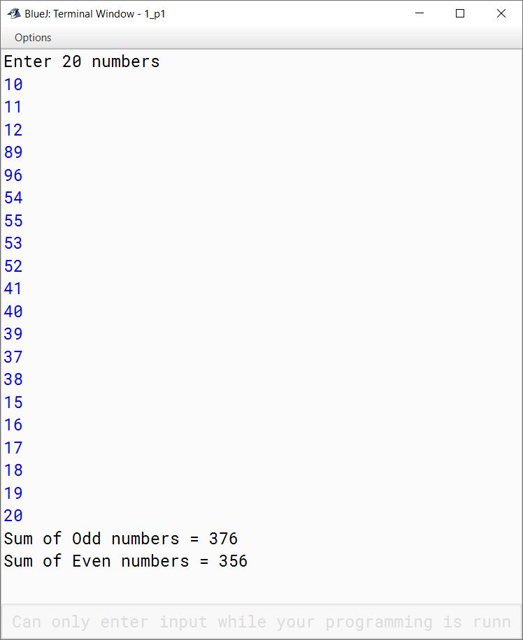 BlueJ output of Write a program in Java to store 20 numbers (even and odd numbers) in a Single Dimensional Array (SDA). Calculate and display the sum of all even numbers and all odd numbers separately.