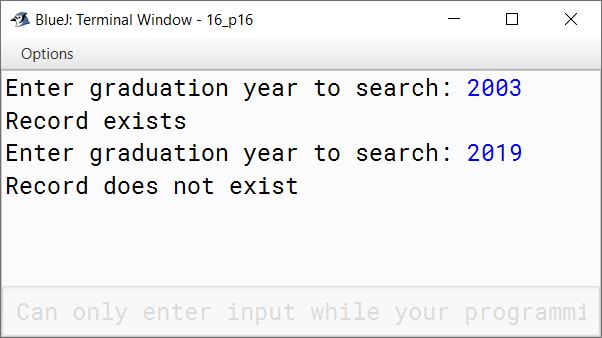 BlueJ output of Write a program to accept the year of graduation from school as an integer value from the user. Using the binary search technique on the sorted array of integers given below, output the message "Record exists" if the value input is located in the array. If not, output the message "Record does not exist". Sample Input: