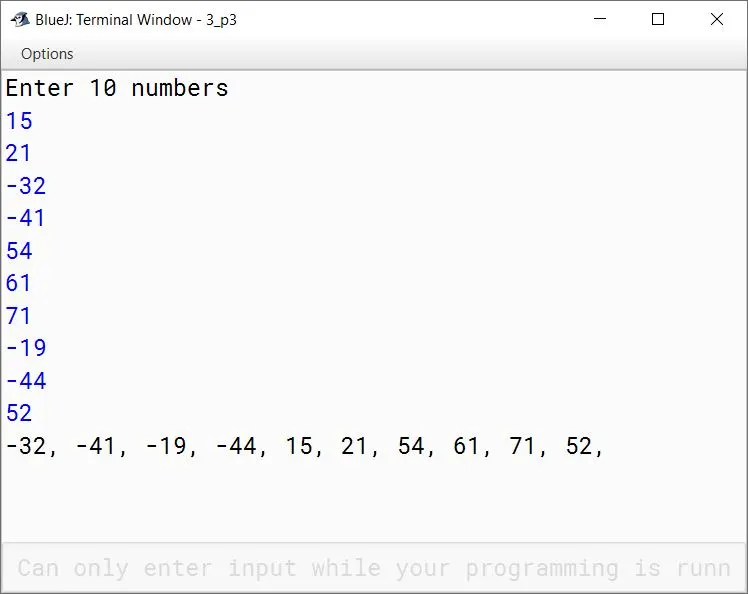 BlueJ output of Write a program in Java to store 10 numbers (including positive and negative numbers) in a Single Dimensional Array (SDA). Display all the negative numbers followed by the positive numbers without changing the order of the numbers. Sample Input: Sample Output: -32, -41, -19, 44, 15, 21, 54, 61, 71, 52