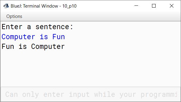 BlueJ output of Write a program to accept a sentence. Display the sentence in reversing order of its word. Sample Input: Computer is Fun Sample Output: Fun is Computer