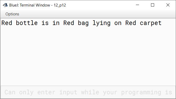 BlueJ output of Consider the sentence as given below: Blue bottle is in Blue bag lying on Blue carpet Write a program to assign the given sentence to a string variable. Replace the word Blue with Red at all its occurrence. Display the new string as shown below: Red bottle is in Red bag lying on Red carpet