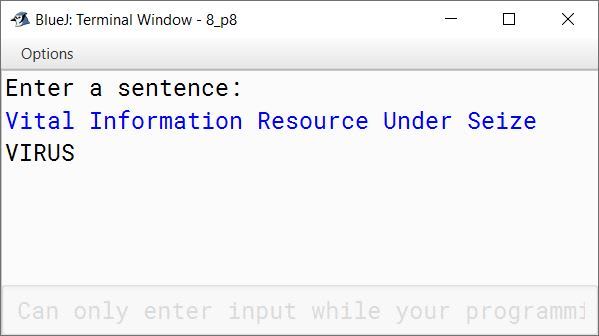 BlueJ output of Write a program in Java to enter a sentence. Frame a word by joining all the first characters of each word of the sentence. Display the word. Sample Input: Vital Information Resource Under Seize Sample Output: VIRUS