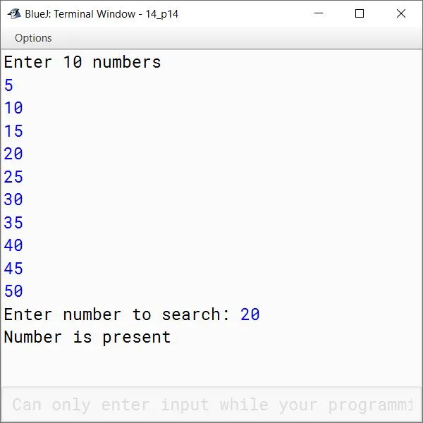 BlueJ output of Write a program to accept 10 numbers in a Single Dimensional Array. Pass the array to a function Search(int m[], int ns) to search the given number ns in the list of array elements. If the number is present, then display the message 'Number is present' otherwise, display 'number is not present'.