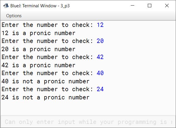 BlueJ output of Write a program to input a number and check and print whether it is a 'Pronic' number or not. Use a function int Pronic(int n) to accept a number. The function returns 1, if the number is 'Pronic', otherwise returns zero (0). (Hint: Pronic number is the number which is the product of two consecutive integers) Examples: 12 = 3 * 4 20 = 4 * 5 42 = 6 * 7