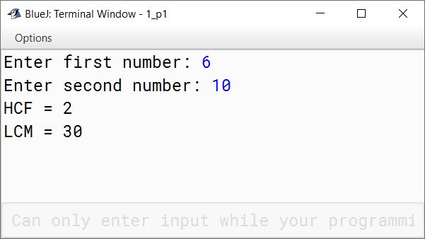 BlueJ output of Write a program by using a class with the following specifications: Class name — Hcflcm Data members/instance variables: (a) int a (b) int b Member functions: (c) Hcflcm(int x, int y) — constructor to initialize a=x and b=y. (d) void calculate( ) — to find and print hcf and lcm of both the numbers.