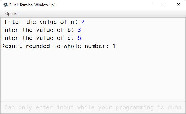 BlueJ output of Write a program to calculate the value of the given expression: 1/a 2 + 2/b 2 + 3/c 2 Take the values of a, b and c as input from the console. Finally, display the result of the expression to its nearest whole number.