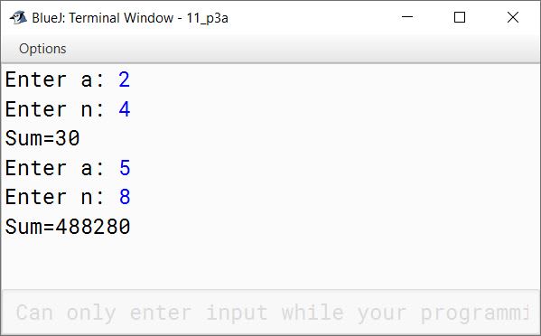 BlueJ output of Write the program to find the sum of the following series: (a) S = a + a 2 + a 3 + ……. + a n