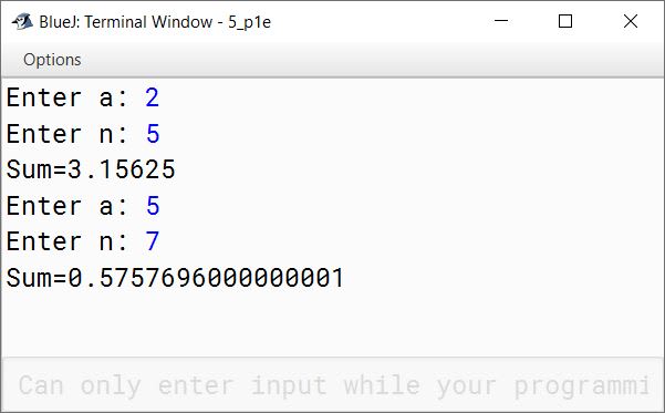 BlueJ output of Write a program in Java to find the sum of the following series: S = (2/a) + (3/a 2 ) + (5/a 3 ) + (7/a 4 ) + ……. to n