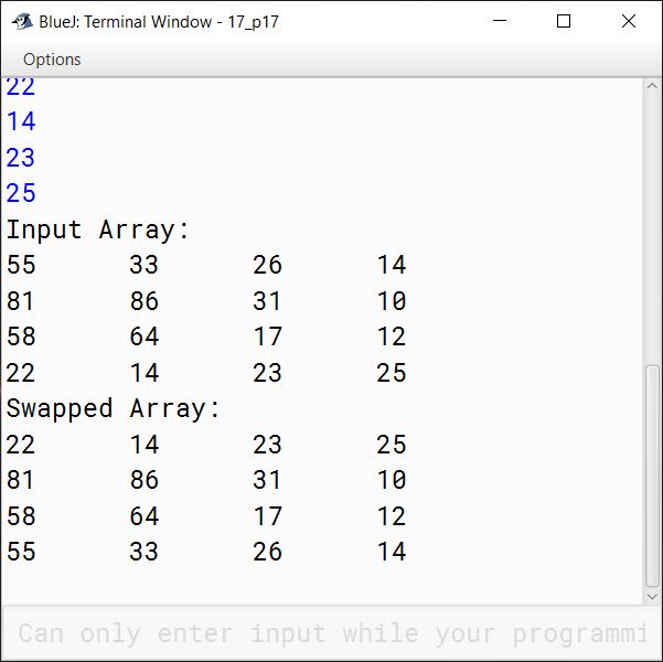 BlueJ output of Write a program in Java to create a 4 x 4 matrix. Now, swap the elements of 0 th row with 3 rd row correspondingly. Display the result after swapping. Sample Input Sample Output