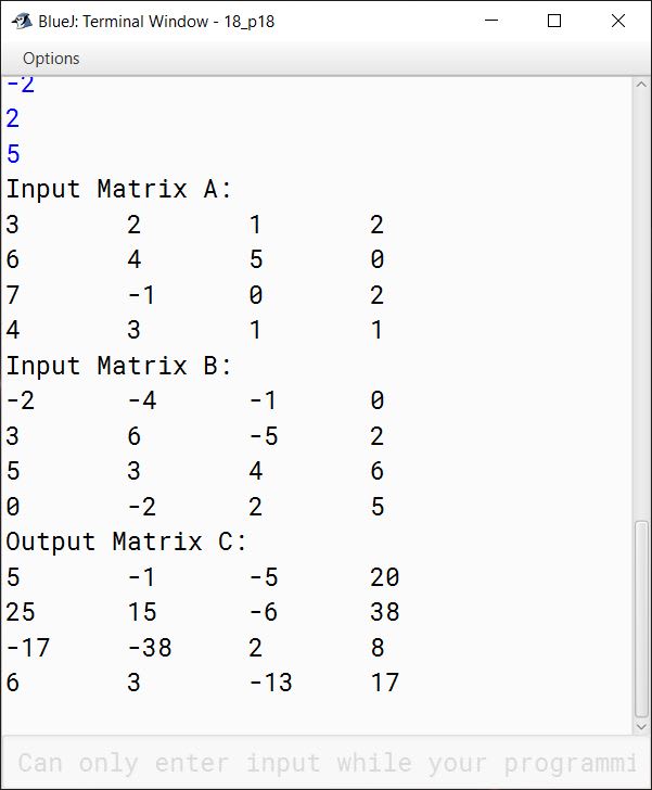 BlueJ output of Write a program in Java to store the elements in two different double dimensional arrays (in matrix form) A and B each of order 4 x 4. Find the product of both the matrices and store the result in matrix C. Display the elements of matrix C. Note: Two matrixes can be multiplied only if the number of columns of the first matrix must be equal to the number of rows of the second matrix. Sample Input: Matrix A Sample Input: Matrix B Sample Output: Matrix C