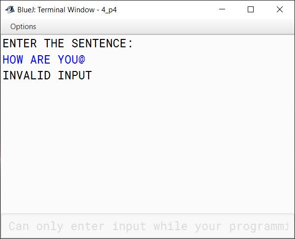 BlueJ output of The encryption of letters are to be done as follows: A = 1 B = 2 C = 3 . . . Z = 26 The potential of a word is found by adding the encrypted value of the letters. Example: KITE Potential = 11 + 9 + 20 + 5 = 45 Accept a sentence which is terminated by either " . " , " ? " or " ! ". Each word of sentence is separated by single space. Decode the words according to their potential and arrange them in ~~alphabetical~~ ~~order~~ increasing order of their potential. Output the result in the format given below: Example 1 Input: THE SKY IS THE LIMIT. Potential: THE = 33 SKY = 55 IS = 28 THE = 33 LIMIT = 63 Output: IS THE THE SKY LIMIT Example 2 Input: LOOK BEFORE YOU LEAP. Potential: LOOK = 53 BEFORE = 51 YOU = 61 LEAP = 34 Output: LEAP BEFORE LOOK YOU