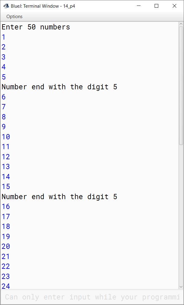 BlueJ output of Write a program to enter any 50 numbers and check whether they are divisible by 5 or not. If divisible then perform the following tasks: (a) Display all the numbers ending with the digit 5. (b) Count those numbers ending with 0 (zero).