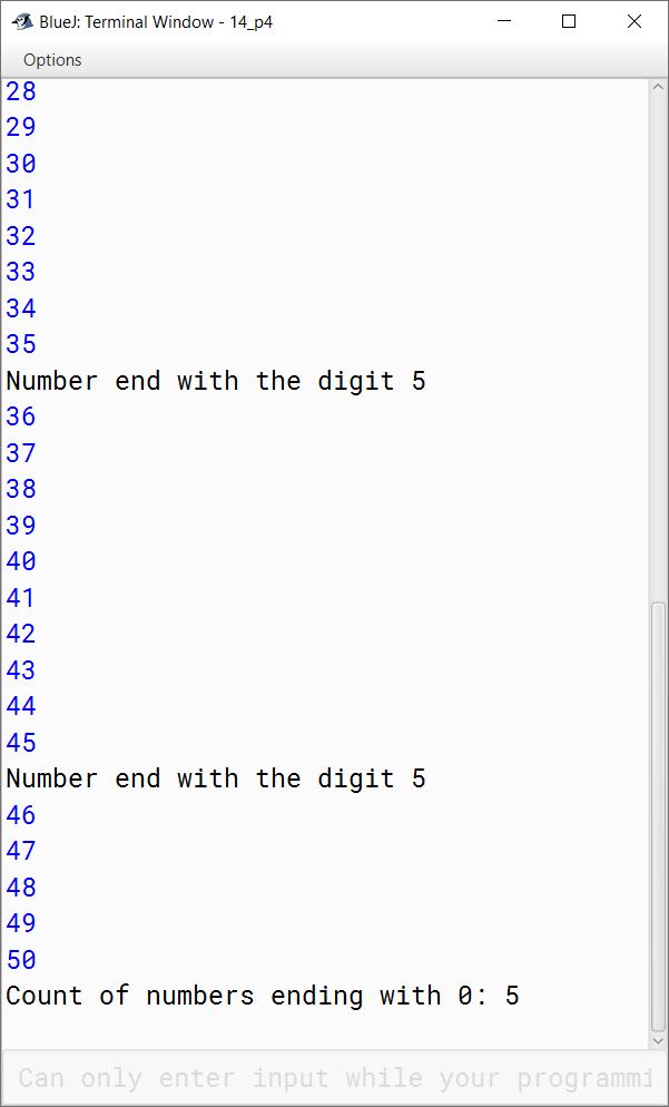 BlueJ output of Write a program to enter any 50 numbers and check whether they are divisible by 5 or not. If divisible then perform the following tasks: (a) Display all the numbers ending with the digit 5. (b) Count those numbers ending with 0 (zero).