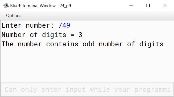 BlueJ output of Write a program to input a number and count the number of digits. The program further checks whether the number contains odd number of digits or even number of digits. Sample Input: 749 Sample Output: Number of digits=3 The number contains odd number of digits.