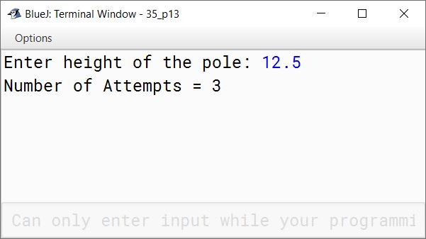 BlueJ output of In order to reach the top of a pole, a monkey in his first attempt reaches to a height of 5 feet and in the subsequent jumps, he slips down by 2% of the height attained in the previous jump. The process repeats and finally the monkey reaches the top of the pole. Write a program to input height of the pole. Calculate and display the number of attempts the monkey makes to reach the top of the pole.