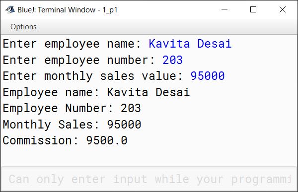 BlueJ output of Define a class 'COMMISSION' as described below: String name — stores the employee's name int emp_no — stores the employee number int sal — store monthly sales value Member methods void input() — to input and store employee's name, number and monthly sales value. void compute( ) — to calculate commission on sale as per the tariff given below: void display( ) — to display the details of employee's name with commission. Write a main method to create object of a class and call the above member methods. BlueJ output of Define a class 'COMMISSION' as described below: String name — stores the employee's name int emp_no — stores the employee number int sal — store monthly sales value Member methods void input() — to input and store employee's name, number and monthly sales value. void compute( ) — to calculate commission on sale as per the tariff given below: void display( ) — to display the details of employee's name with commission. Write a main method to create object of a class and call the above member methods.