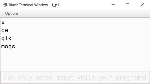 BlueJ output of Write a program in Java to display the following pattern: a ce gik moqs