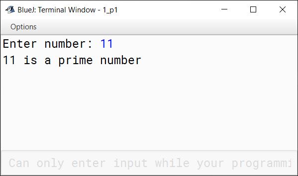 BlueJ output of Write a program in Java to accept a number. Check and print whether it is a prime number or not. A prime number is a number which is divisible by 1 and itself only. For example 2, 3, 5, 7, 11, 13 are all prime numbers.