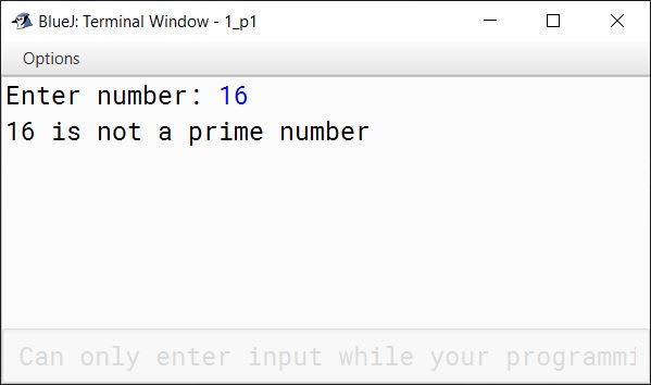 BlueJ output of Write a program in Java to accept a number. Check and print whether it is a prime number or not. A prime number is a number which is divisible by 1 and itself only. For example 2, 3, 5, 7, 11, 13 are all prime numbers.