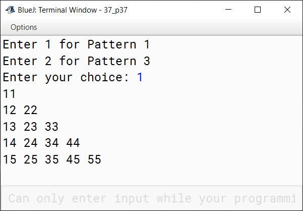 BlueJ output of Using the switch statement, write a menu driven program to print the following patterns based on user's choice: Pattern 1: 11 12 22 13 23 33 14 24 34 44 15 25 35 45 55 Pattern 2: 1 0 1 1 0 1 0 1 0 1 1 0 1 0 1