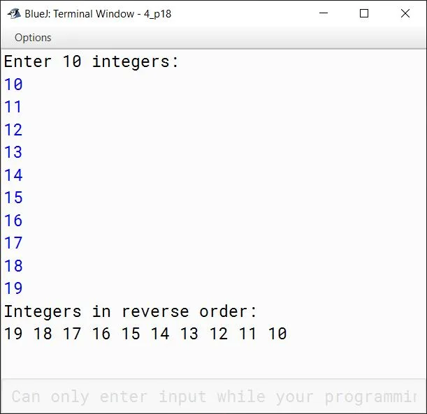 BlueJ output of Write a program that reads ten integers and displays them in the reverse order in which they were read.