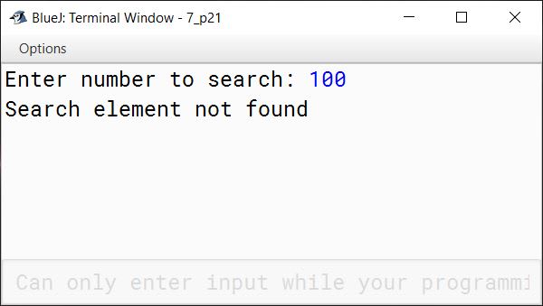 BlueJ output of Write a program to perform binary search on a list of integers given below, to search for an element input by the user. If it is found display the element along with its position, otherwise display the message "Search element not found". 5, 7, 9, 11, 15, 20, 30, 45, 89, 97