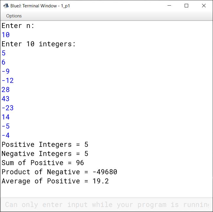 BlueJ output of Write a program to input n number of integers and find out: i. Number of positive integers ii. Number of negative integers iii. Sum of positive numbers iv. Product of negative numbers v. Average of positive numbers