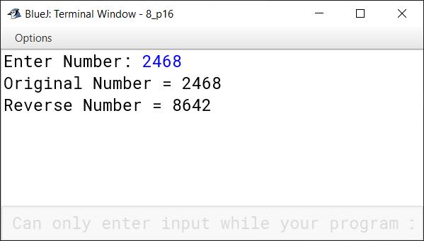 BlueJ output of Write a program in Java to read a number and display its digits in the reverse order. For example, if the input number is 2468, then the output should be 8642. Output: Enter a number: 2468 Original number: 2468 Reverse number: 8642