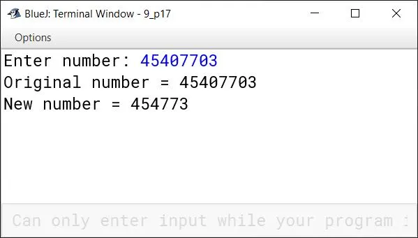 BlueJ output of Write a program in Java to read a number, remove all zeros from it, and display the new number. For example, Sample Input: 45407703 Sample Output: 454773