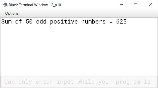 BlueJ output of Write a program using do-while loop to compute the sum of the first 50 positive odd integers.