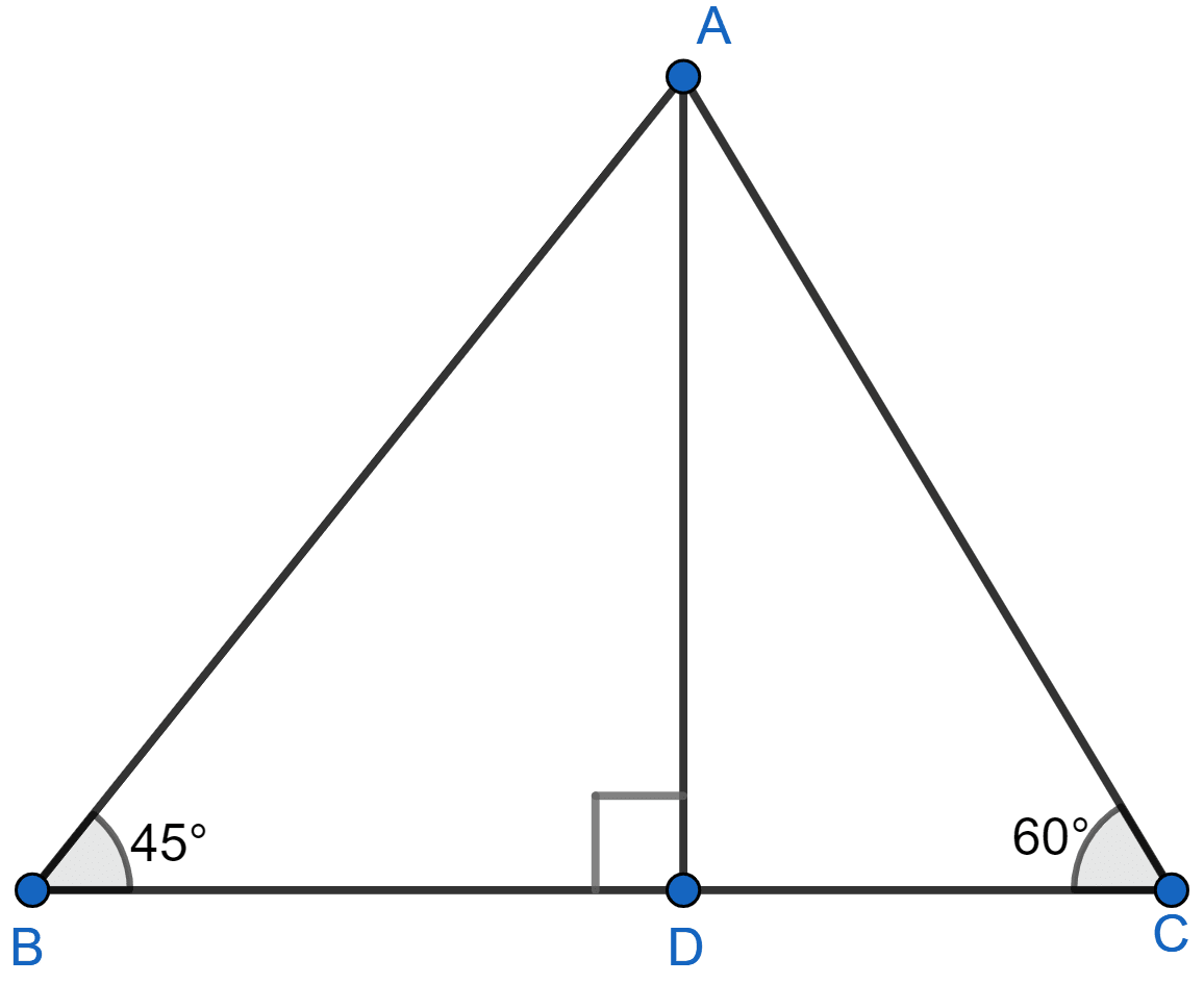 In the figure, ABC is a triangle in which ∠B = 45° and ∠C = 60°. If AD ⊥ BC and BC = 8m, find the length of the altitude AD. Trigonometrical Ratios of Standard Angles, ML Aggarwal Understanding Mathematics Solutions ICSE Class 9.